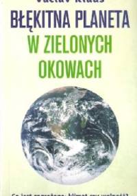 Błękitna planeta w zielonych okowach. Co jest zagrożone: klimat czy wolność? - Václav Klaus