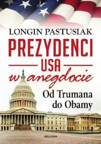 Prezydenci USA w anegdocie. Od Trumana do Obamy - Longin Pastusiak