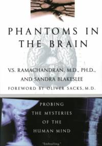 Phantoms in the Brain. Probing the Mysteries of the Human Mind - Vilayanur Ramachandran