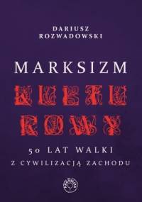 Marksizm kulturowy - Dariusz Rozwadowski