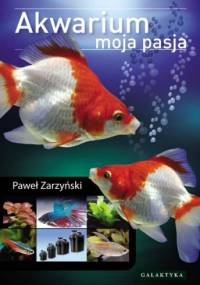 Akwarium. Moja pasja - Paweł Zarzyński