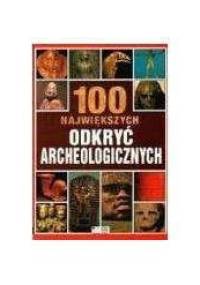 100 największych odkryć archeologicznych - Jacqueline Dineen