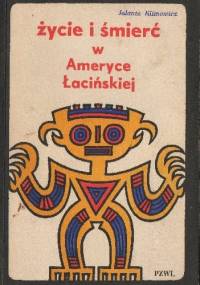 Życie i śmierć w Ameryce Łacińskiej - Jolanta Klimowicz