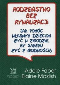 Rodzeństwo bez rywalizacji - Adele Faber, Elaine Mazlish