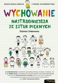 Wychowanie. Najtrudniejsza ze sztuk pięknych - Elżbieta Chlebowska