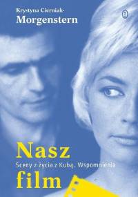 Nasz film. Sceny z życia z Kubą. Wspomnienia - Krystyna Cierniak-Morgenstern