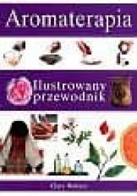 Aromaterapia. Ilustrowany przewodnik - Clare Walters