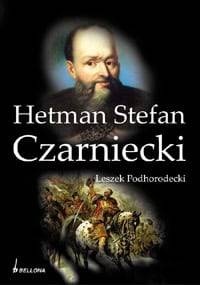 Hetman Stefan Czarniecki - Leszek Podhorodecki