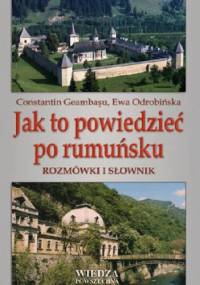 Jak to powiedzieć po rumuńsku. Rozmówki i słownik - Ewa Odrobińska, Constantin Geambaşu