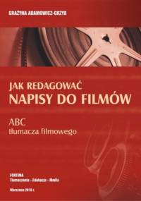 Jak redagować napisy do filmów. ABC tłumacza filmowego - Grażyna Adamowicz-Grzyb