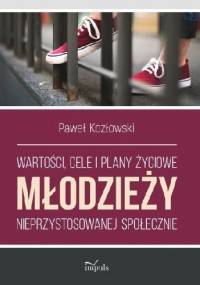 Wartości, cele i plany życiowe młodzieży nieprzystosowanej społecznie - Paweł Kozłowski