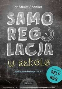 Samoregulacja w szkole. Spokój, koncentracja, nauka - Stuart Shanker