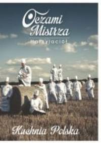 Oczami Mistrza i przyjaciół Kuchnia Polska - praca zbiorowa