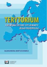 Terytorium i współczesne dylematy jego rozwoju - Aleksandra Jewtuchowicz