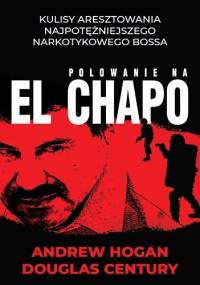 Polowanie na El Chapo - Andrew Hogan, Douglas Century