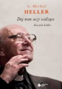 Daj nam oczy widzące. Kazania krótkie - Michał Heller