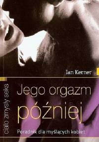 Jego orgazm później. Poradnik dla myślących kobiet - Ian Kerner
