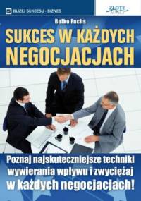 Sukces w każdych negocjacjach. Poznaj najskuteczniejsze techniki wywierania wpływu i zwyciężaj w każdych negocjacjach! - Bolko Fuchs