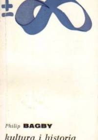 Kultura i historia. Prolegomena do porównawczego badania cywilizacji - Philip Bagby