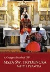 Msza święta trydencka. Mity i prawda - Grzegorz Śniadoch IBP