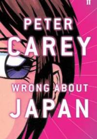 Wrong About Japan - Peter Carey