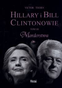 Hillary i Bill Clintonowie. Tom 3. Morderstwa - Victor Thorn