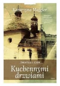 Kuchennymi drzwiami. Światło i cień - Katarzyna Majgier