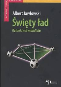 Święty ład. Rytuał i mit Mundialu - Albert Jawłowski