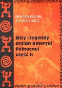 Mity i legendy Indian Ameryki Północnej. Część II - Richard Erdoes, Alfonso Ortiz