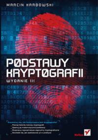 Podstawy kryptografii. Wydanie III - Marcin Karbowski