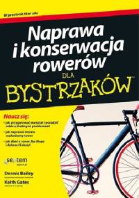 Naprawa i konserwacja rowerów dla bystrzaków - Keith Gates, Dennis Bailey