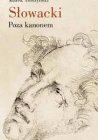 Słowacki. Poza kanonem - Marek Troszyński
