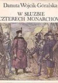 W służbie czterech monarchów. Opowieść o Janie Zamoyskim - Danuta Wójcik-Góralska