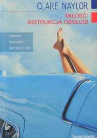 Miłość: instrukcja obsługi - Clare Naylor
