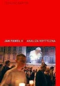 Jan Paweł II. Analiza krytyczna - Tadeusz Bartoś