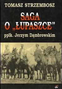 Saga o "Łupaszce" ppłk. Jerzym Dąmbrowskim - Tomasz Strzembosz