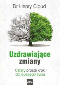 Uzdrawiające zmiany.Cztery proste kroki do lepszego życia. - Henry Cloud