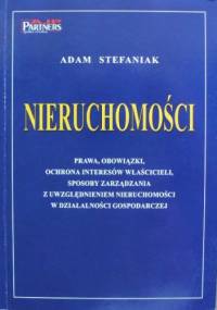 Nieruchomości. Prawa, obowiązki, ochrona interesów właścicieli, sposoby zarządzania z uwzględnieniem nieruchomości w działalności gospodarczej - Adam Stefaniak