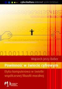 Powinność w świecie cyfrowym. Etyka komputerowa w świetle współczesnej filozofii moralnej - Wojciech Jerzy Bober