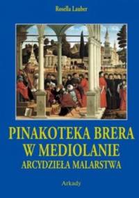 Pinakoteka Brera w Mediolanie. Arcydzieła Malarstwa - Rosella Lauber