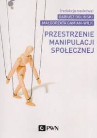 Przestrzenie manipulacji społecznej - Dariusz Doliński, Małgorzata Gamian-Wilk