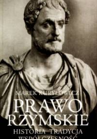 Prawo rzymskie. Historia, tradycja, współczesność. - Marek Kuryłowicz