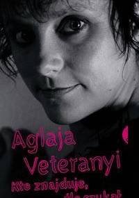 Kto znajduje, źle szukał - Aglaja Veteranyi