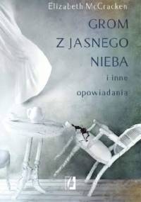 Grom z jasnego nieba i inne opowiadania - Elizabeth McCracken