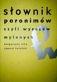 Słownik paronimów czyli wyrazów mylonych - Małgorzata Kita, Edward Polański