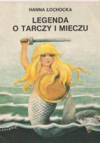 Legenda o tarczy i mieczu - Hanna Łochocka