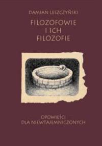 Filozofowie i ich filozofie - Damian Leszczyński