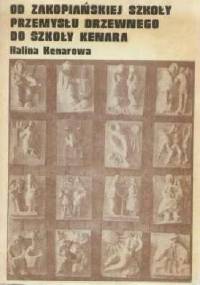 Od zakopiańskiej Szkoły Przemysłu Drzewnego do Szkoły Kenara : studium z dziejów szkolnictwa zawodowo-artystycznego w Polsce - Halina Micińska-Kenarowa