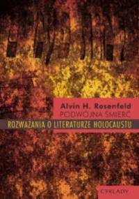 Podwójna śmierć: Rozważania o literaturze Holocaustu - Alvin Rosenfeld