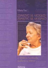 Zdarzyć się mogło, zdarzyć się musiało. Z Wisławą Szymborską spotkanie w wierszu. - Marta Fox